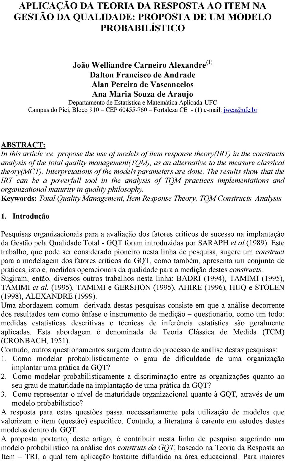 br ABSTRACT: In this article we propose the use of models of item response theory(irt) in the constructs analysis of the total quality management(tqm), as an alternative to the measure classical