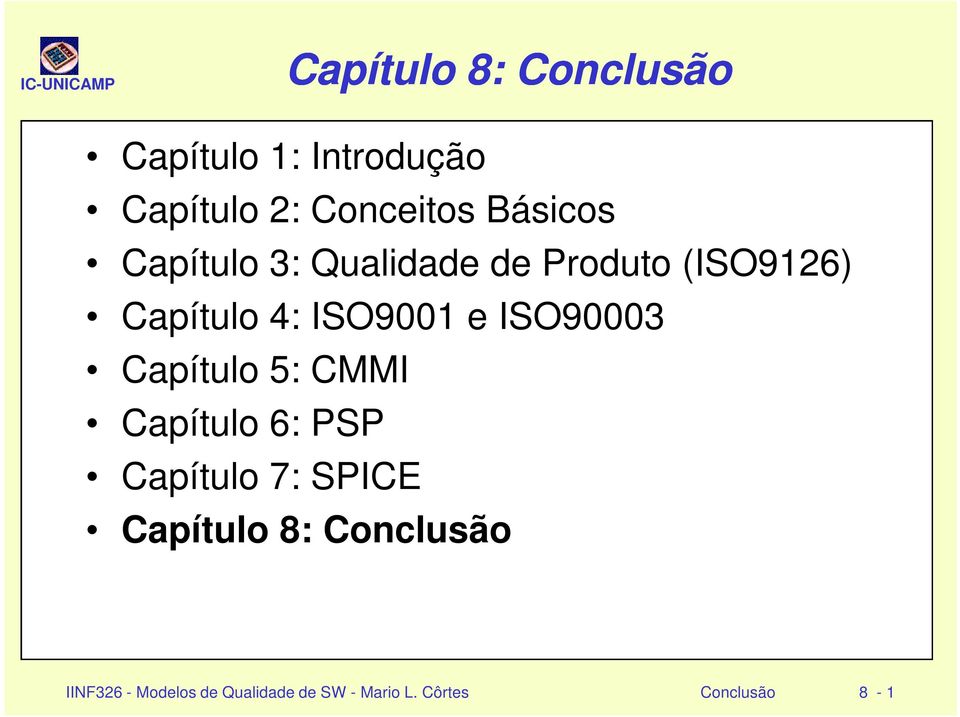 ISO90003 Capítulo 5: CMMI Capítulo 6: PSP Capítulo 7: SPICE Capítulo 8: