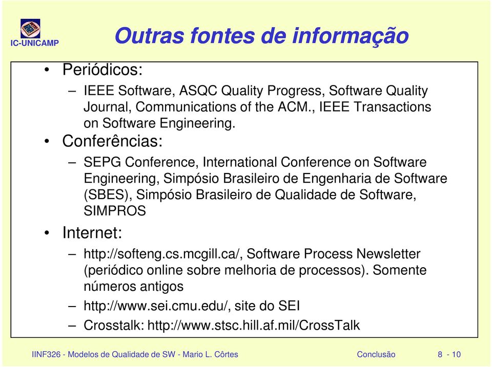 Conferências: SEPG Conference, International Conference on Software Engineering, Simpósio Brasileiro de Engenharia de Software (SBES), Simpósio Brasileiro de