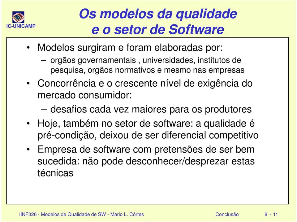 para os produtores Hoje, também no setor de software: a qualidade é pré-condição, deixou de ser diferencial competitivo Empresa de software com