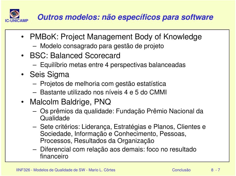 prêmios da qualidade: Fundação Prêmio Nacional da Qualidade Sete critérios: Liderança, Estratégias e Planos, Clientes e Sociedade, Informação e Conhecimento, Pessoas,