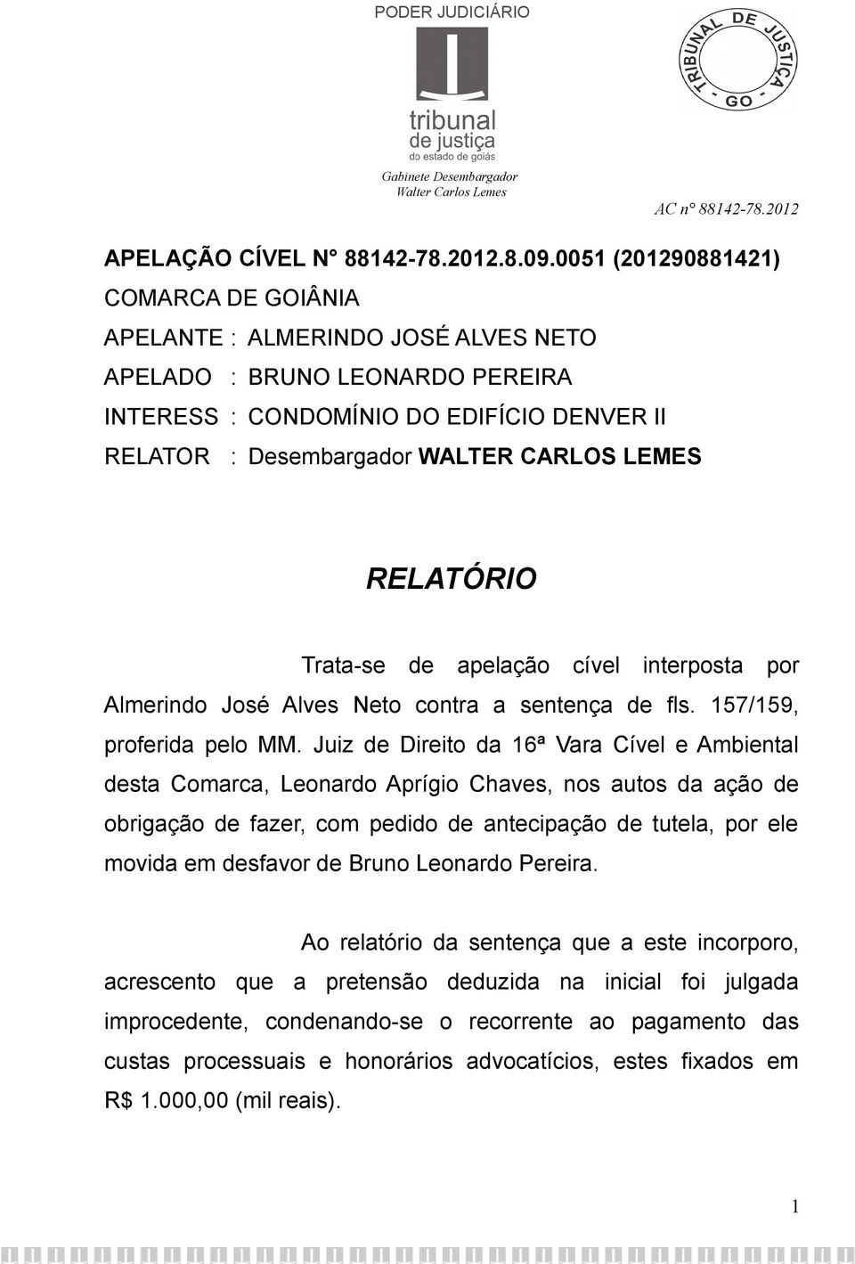 RELATÓRIO Trata-se de apelação cível interposta por Almerindo José Alves Neto contra a sentença de fls. 157/159, proferida pelo MM.