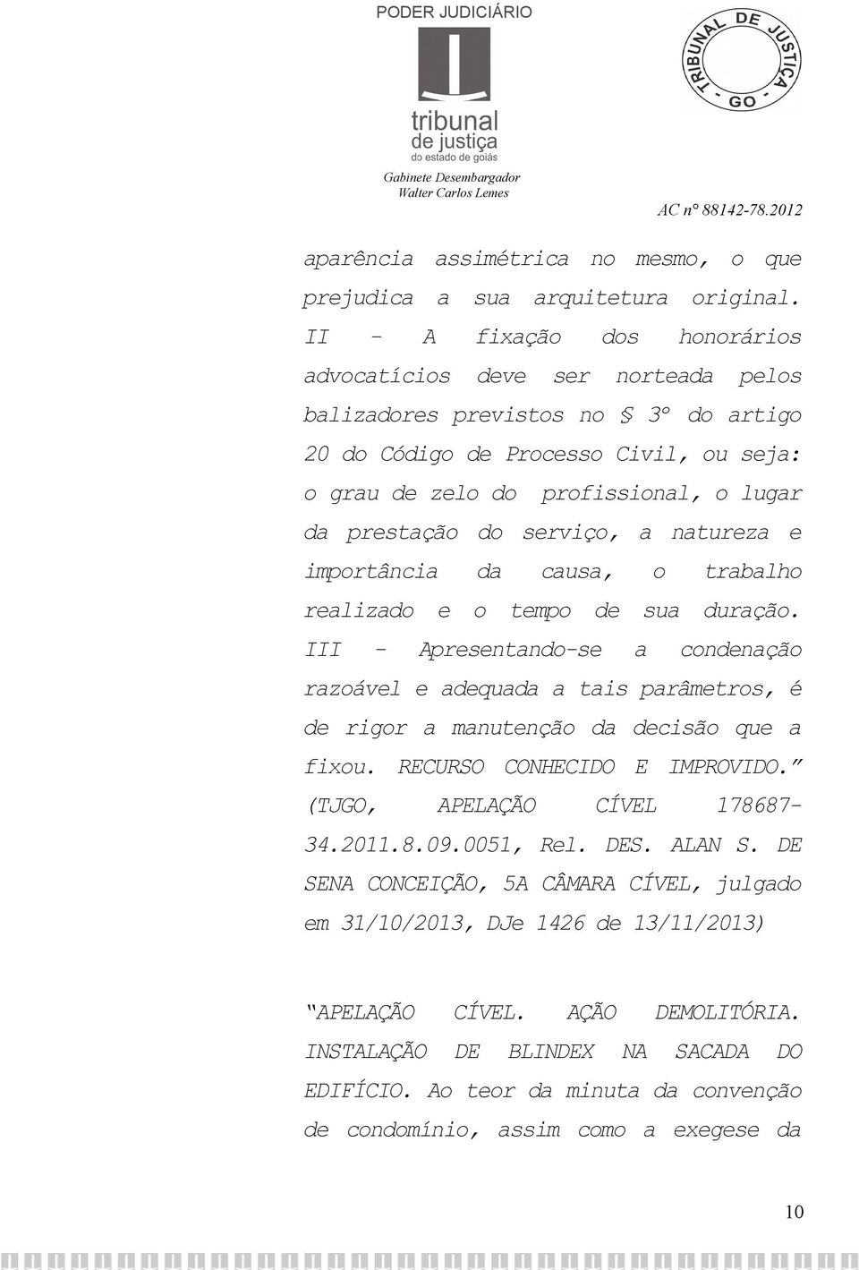 do serviço, a natureza e importância da causa, o trabalho realizado e o tempo de sua duração.