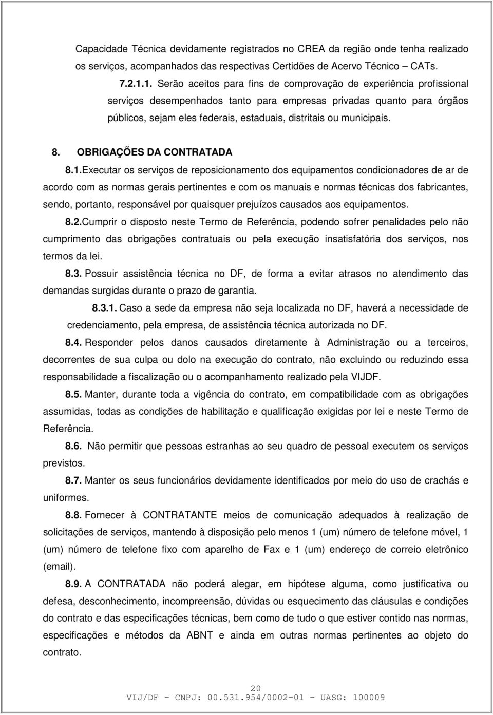 municipais. 8. OBRIGAÇÕES DA CONTRATADA 8.1.