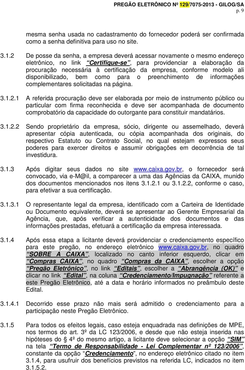 modelo ali disponibilizado, bem como para o preenchimento de informações complementares solicitadas na página. 3.1.2.