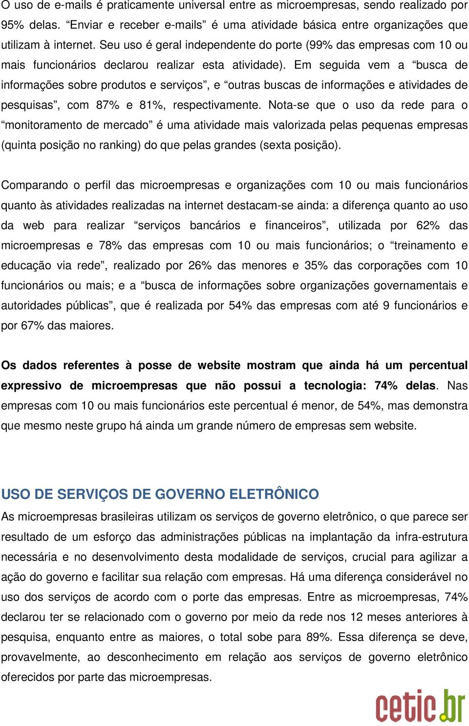 Em seguida vem a busca de informações sobre produtos e serviços, e outras buscas de informações e atividades de pesquisas, com 87% e 81%, respectivamente.