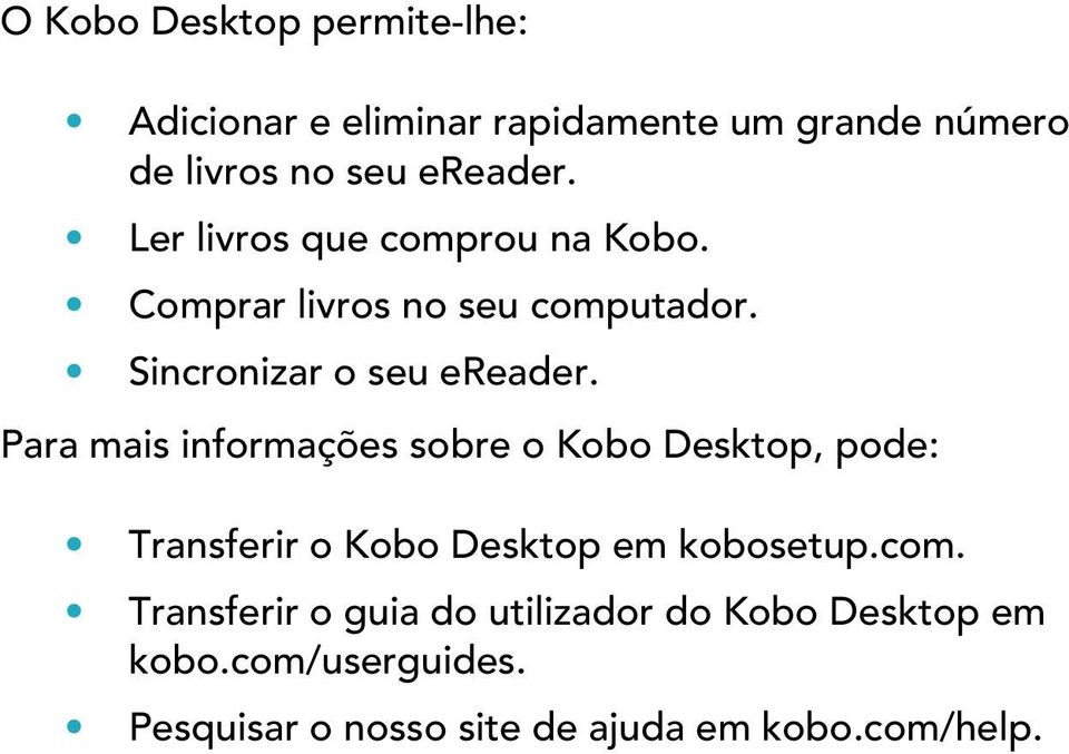 Para mais informações sobre o Kobo Desktop, pode: Transferir o Kobo Desktop em kobosetup.com.