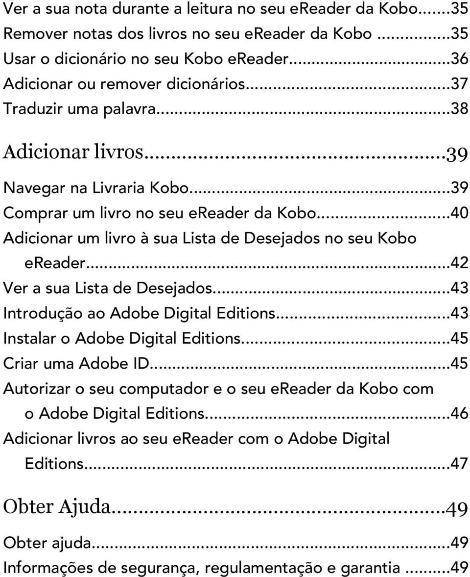 ..42 Ver a sua Lista de Desejados...43 Introdução ao Adobe Digital Editions...43 Instalar o Adobe Digital Editions...45 Criar uma Adobe ID.