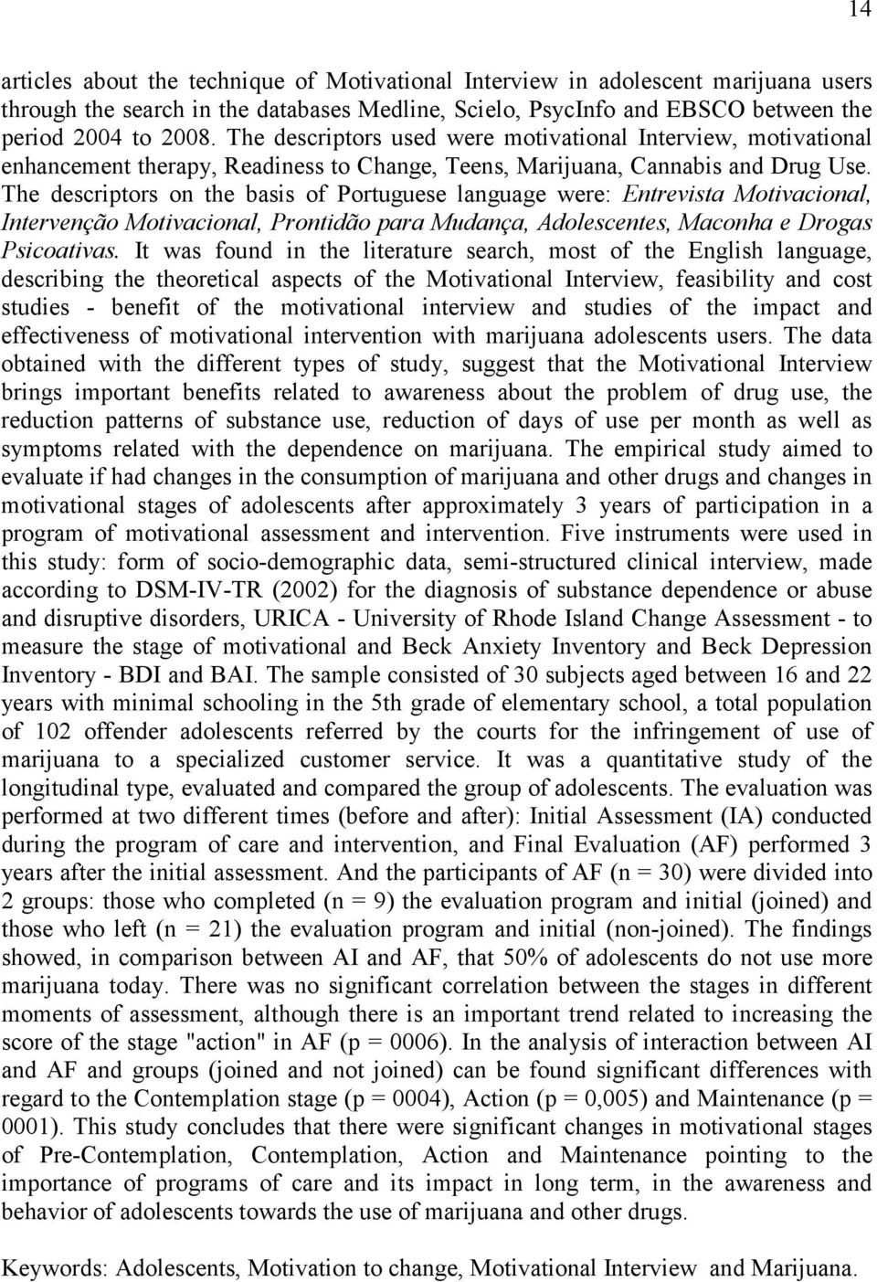 The descriptors on the basis of Portuguese language were: Entrevista Motivacional, Intervenção Motivacional, Prontidão para Mudança, Adolescentes, Maconha e Drogas Psicoativas.