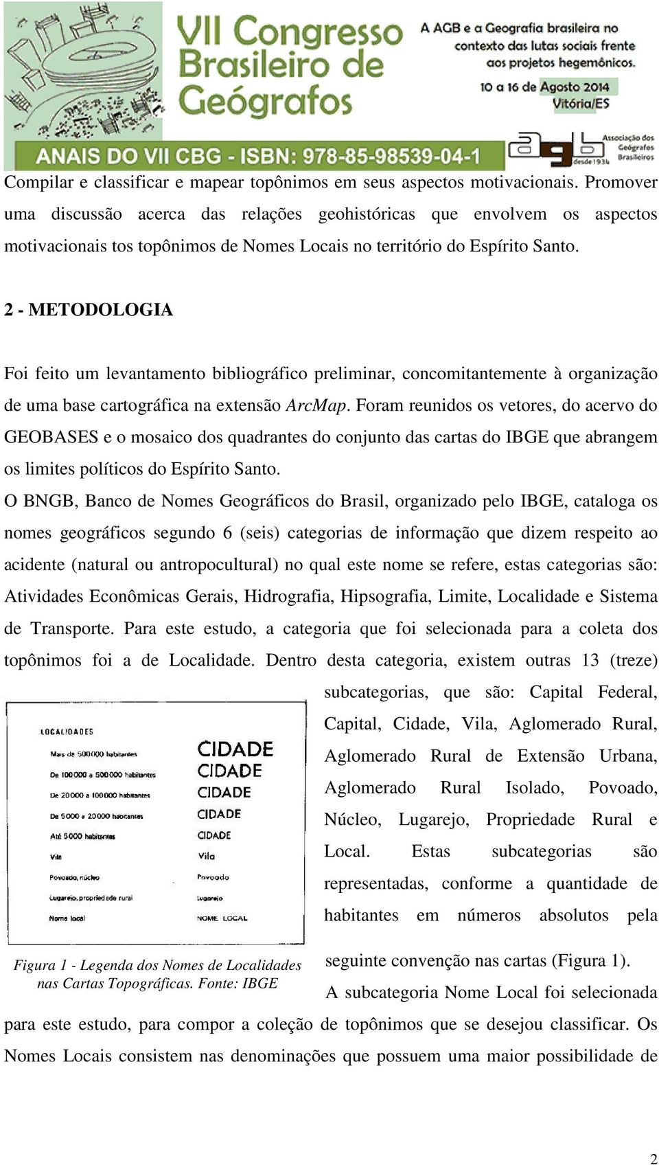 2 - METODOLOGIA Foi feito um levantamento bibliográfico preliminar, concomitantemente à organização de uma base cartográfica na extensão ArcMap.