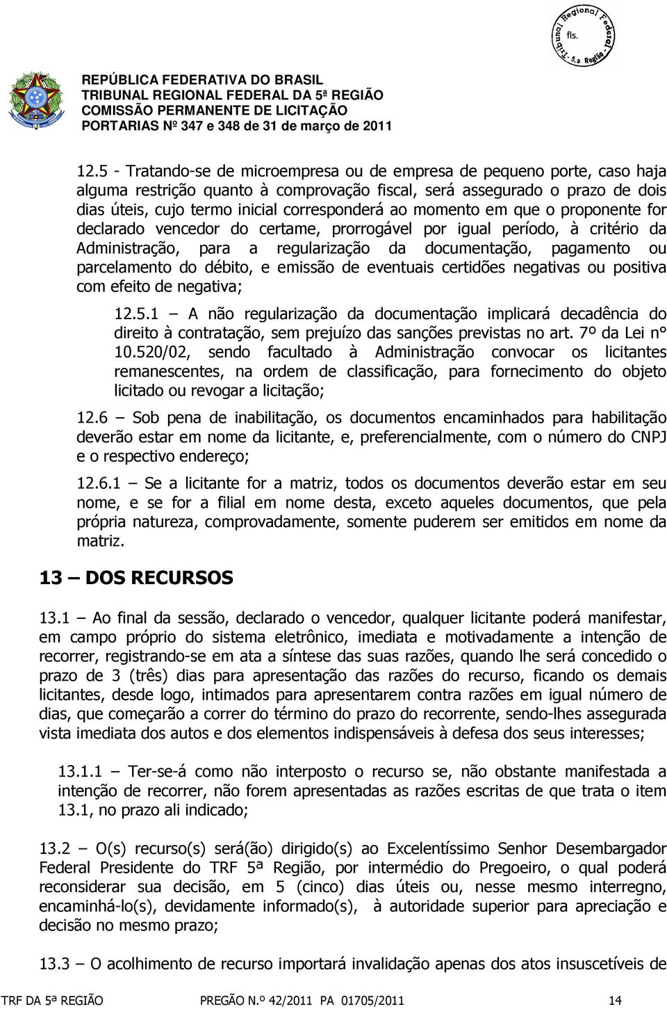 débito, e emissão de eventuais certidões negativas ou positiva com efeito de negativa; 12.5.