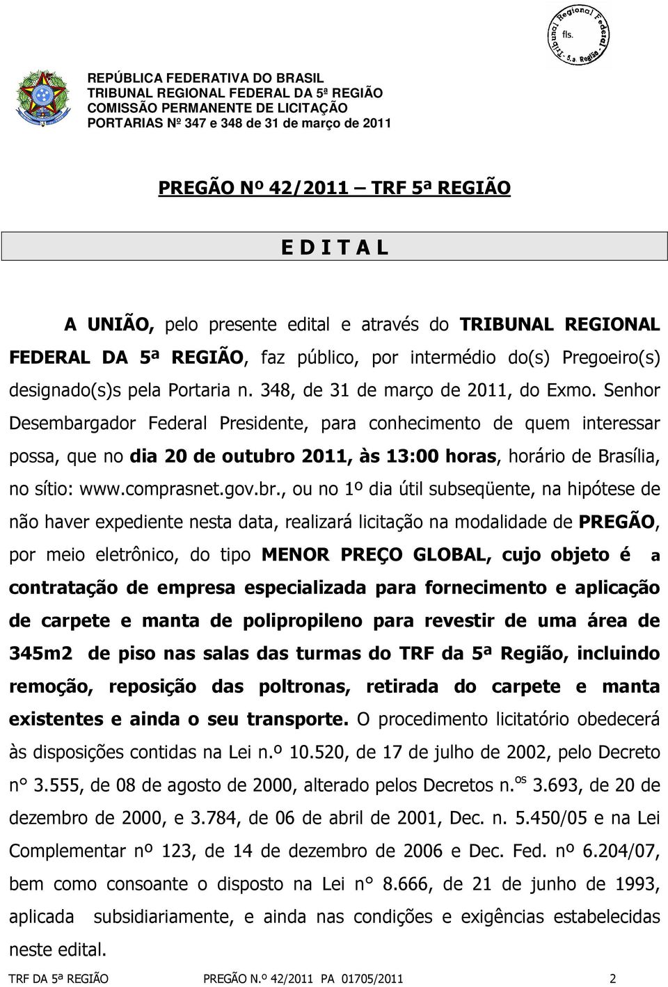 Senhor Desembargador Federal Presidente, para conhecimento de quem interessar possa, que no dia 20 de outubro