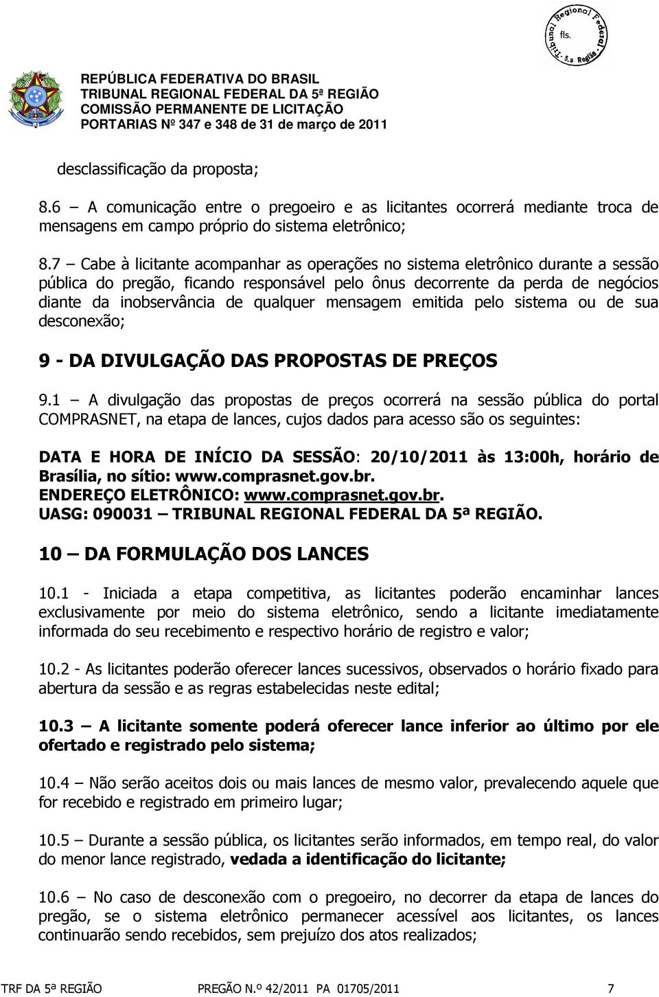 mensagem emitida pelo sistema ou de sua desconexão; 9 - DA DIVULGAÇÃO DAS PROPOSTAS DE PREÇOS 9.