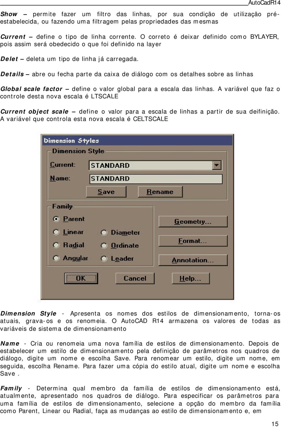 Details abre ou fecha parte da caixa de diálogo com os detalhes sobre as linhas Global scale factor define o valor global para a escala das linhas.