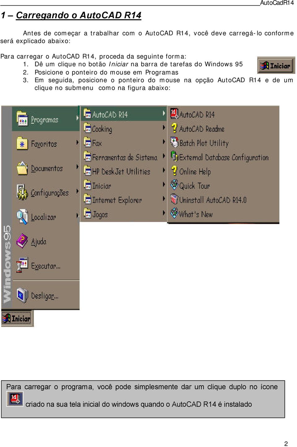 Posicione o ponteiro do mouse em Programas 3.