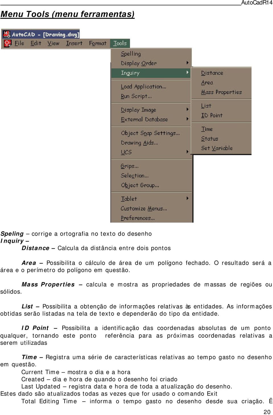 List Possibilita a obtenção de informações relativas às entidades. As informações obtidas serão listadas na tela de texto e dependerão do tipo da entidade.