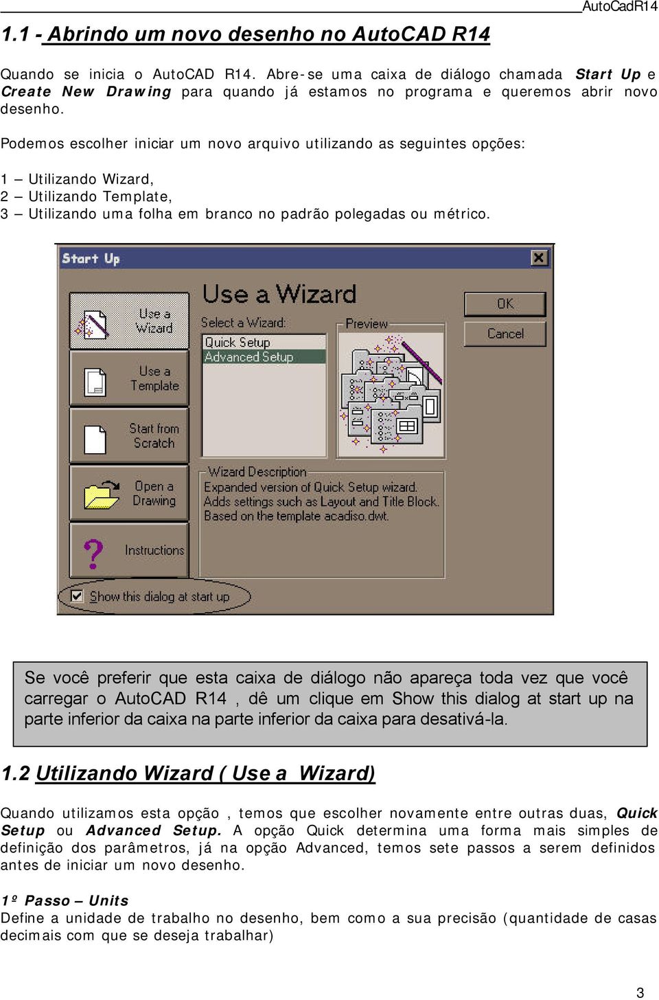 Podemos escolher iniciar um novo arquivo utilizando as seguintes opções: 1 Utilizando Wizard, 2 Utilizando Template, 3 Utilizando uma folha em branco no padrão polegadas ou métrico.