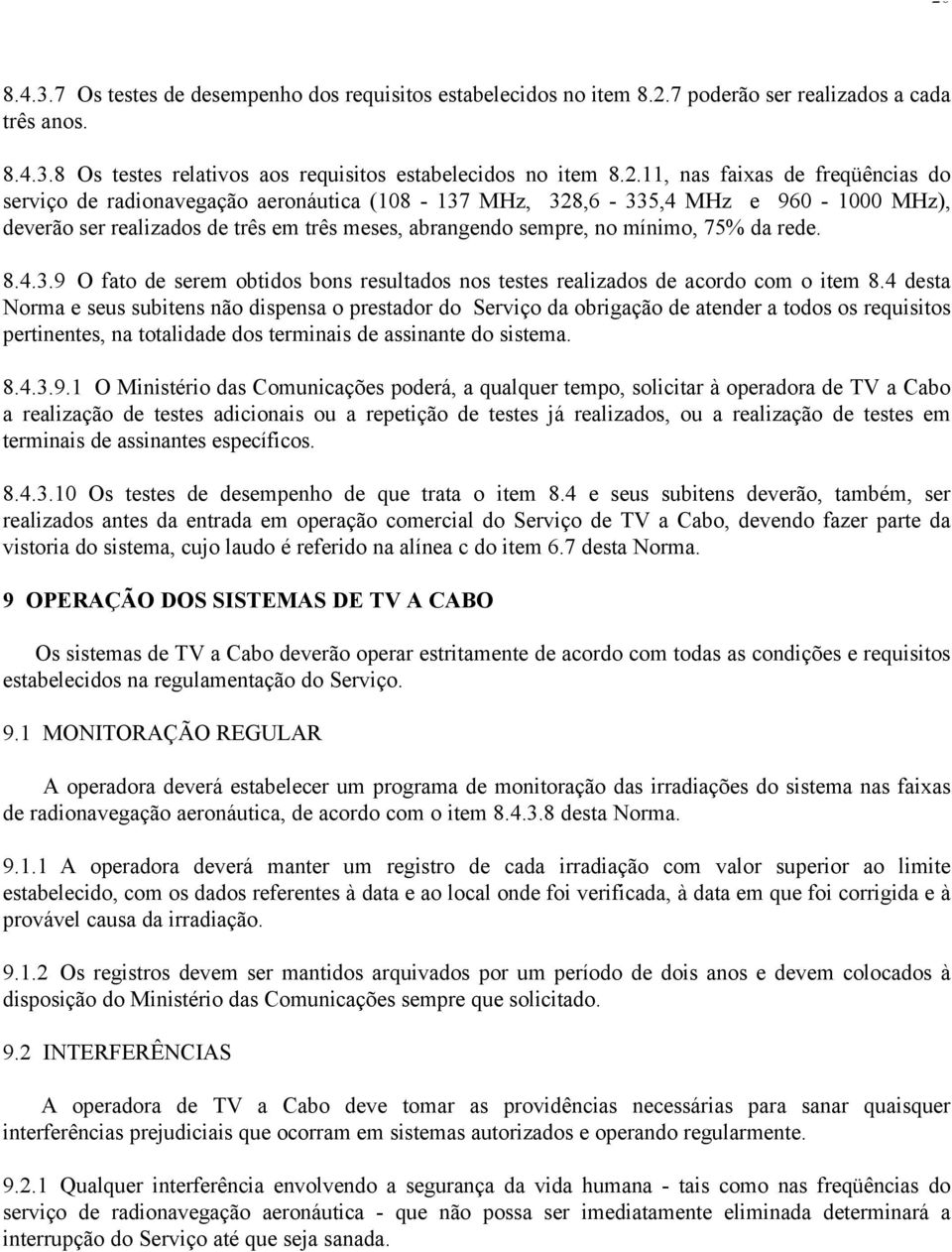 8.4.3.9 O fato de serem obtidos bons resultados nos testes realizados de acordo com o item 8.