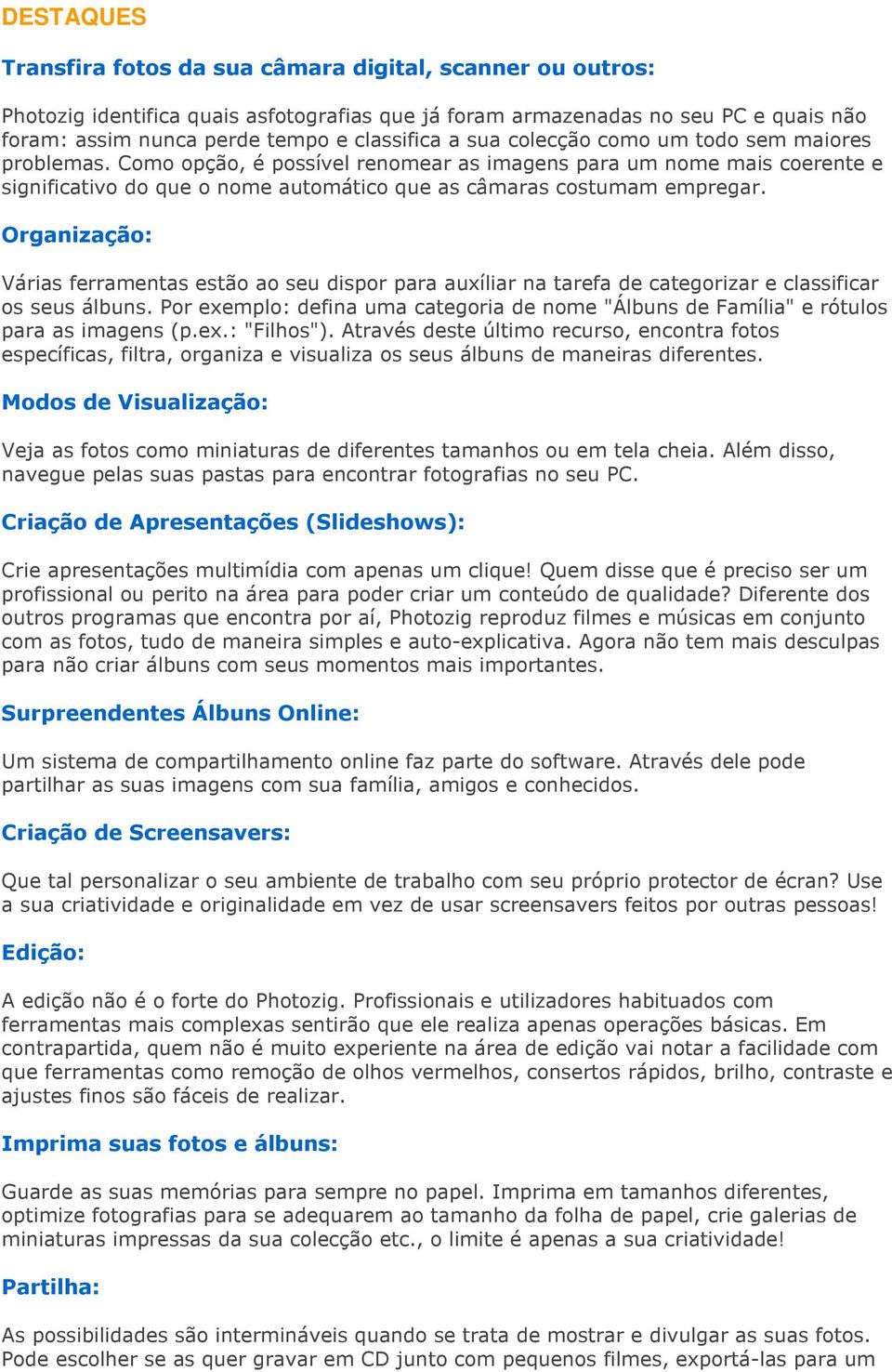 Organização: Várias ferramentas estão ao seu dispor para auxíliar na tarefa de categorizar e classificar os seus álbuns.