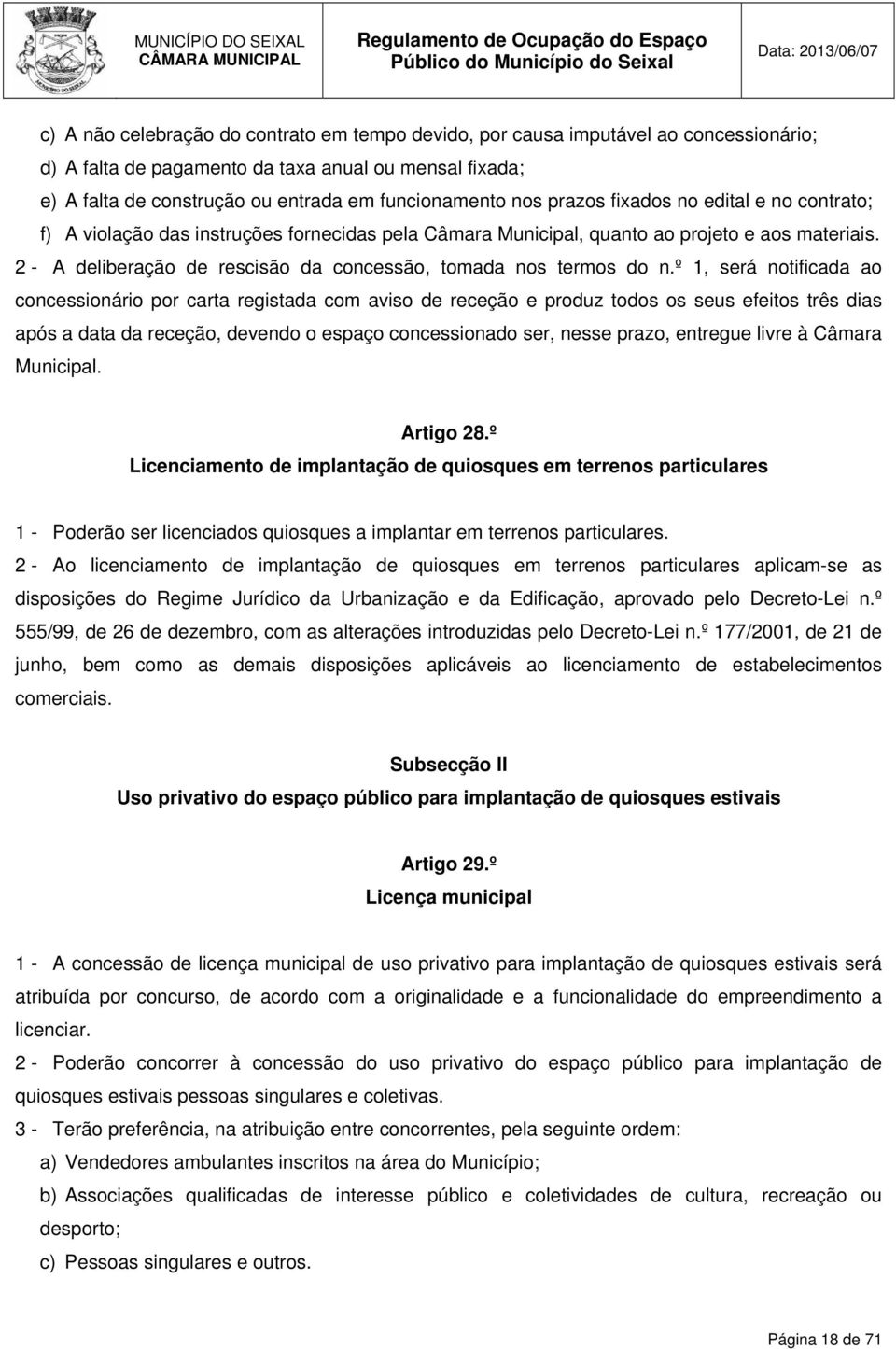 2 - A deliberação de rescisão da concessão, tomada nos termos do n.