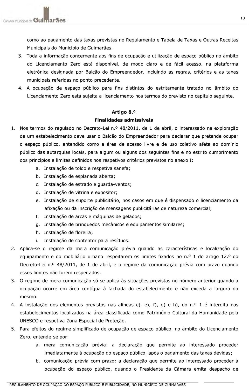 por Balcão do Empreendedor, incluindo as regras, critérios e as taxas municipais referidas no ponto precedente. 4.