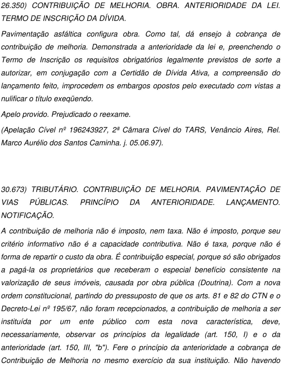 compreensão do lançamento feito, improcedem os embargos opostos pelo executado com vistas a nulificar o título exeqüendo. Apelo provido. Prejudicado o reexame.