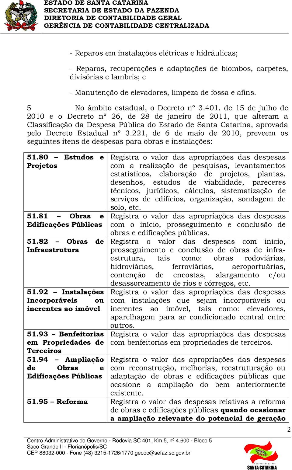 401, de 15 de julho de 2010 e o Decreto nº 26, de 28 de janeiro de 2011, que alteram a Classificação da Despesa Pública do Estado de Santa Catarina, aprovada pelo Decreto Estadual nº 3.