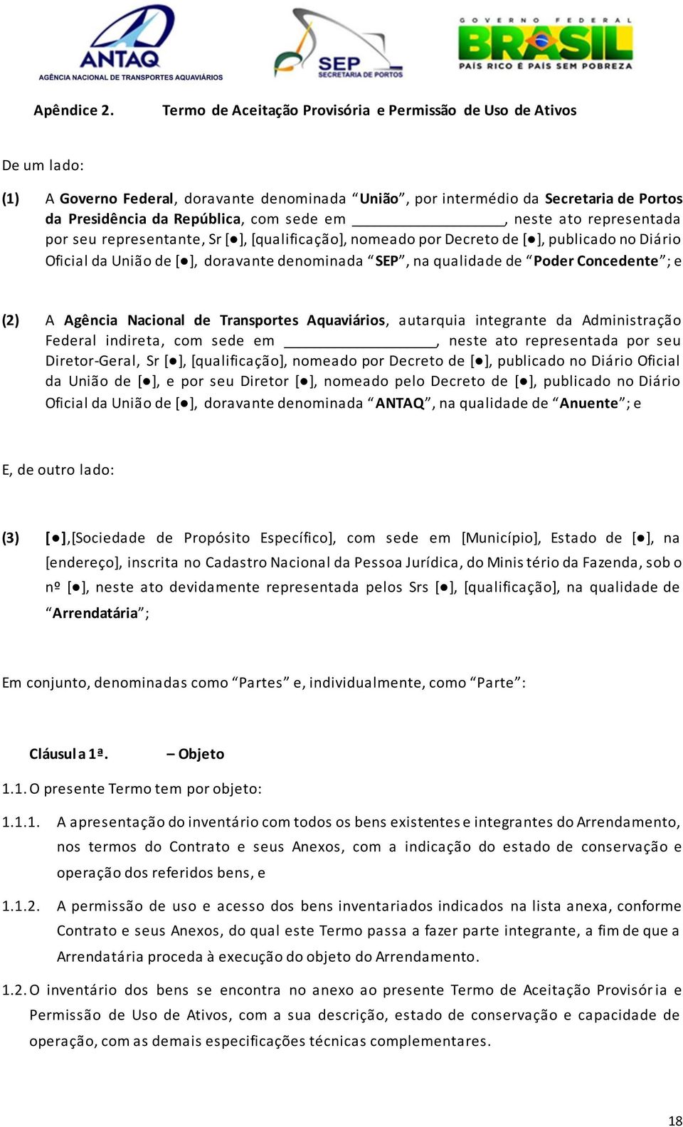 em, neste ato representada por seu representante, Sr [ ], [qualificação], nomeado por Decreto de [ ], publicado no Diário Oficial da União de [ ], doravante denominada SEP, na qualidade de Poder