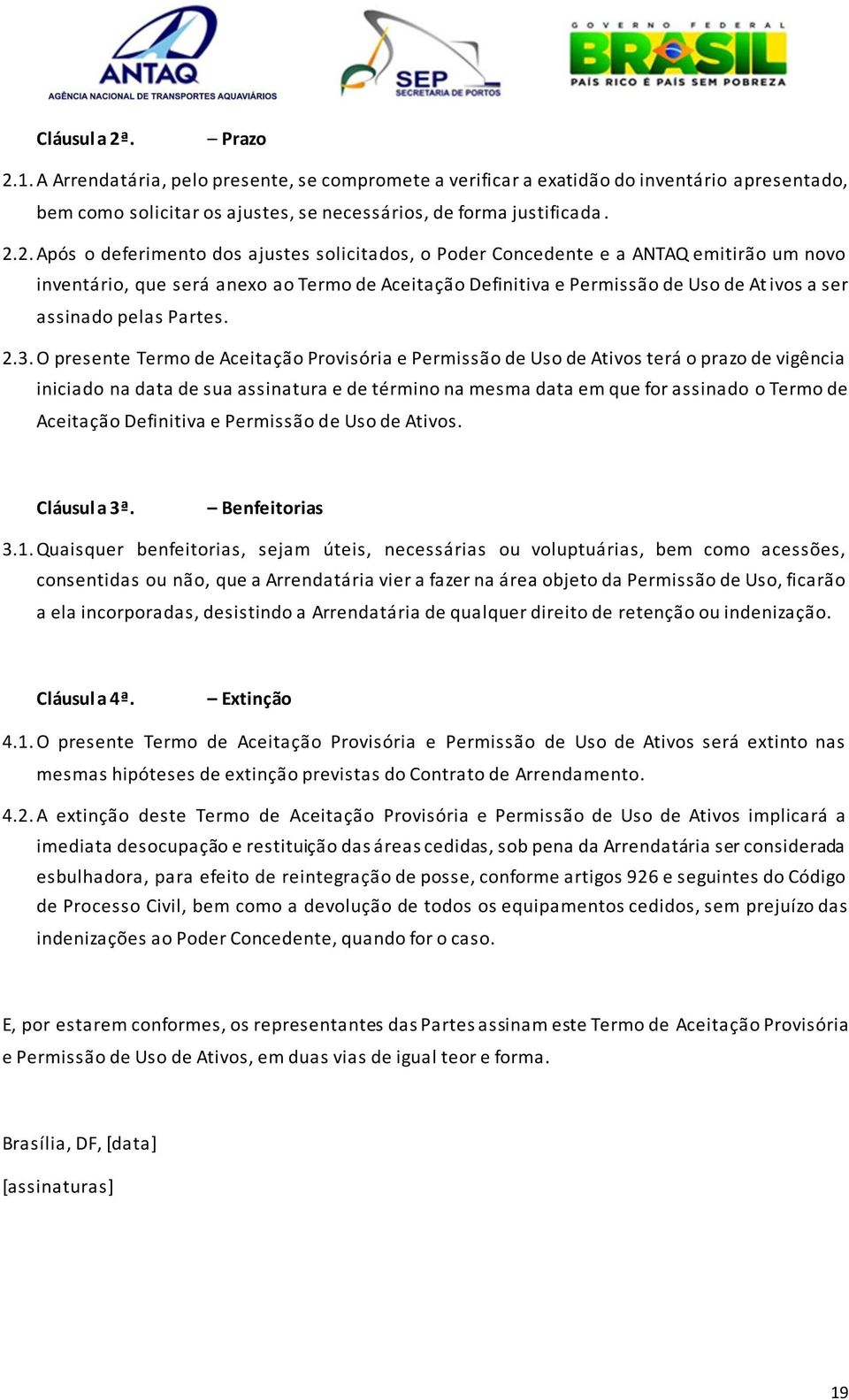 1. A Arrendatária, pelo presente, se compromete a verificar a exatidão do inventário apresentado, bem como solicitar os ajustes, se necessários, de forma justificada. 2.