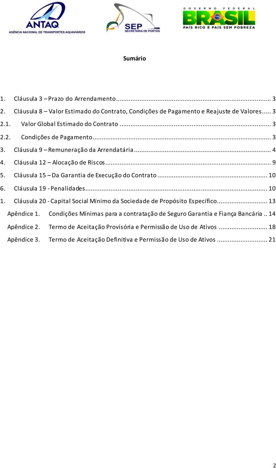 Cláusula 19 - Penalidades... 10 1. Cláusula 20 - Capital Social Mínimo da Sociedade de Propósito Específico... 13 Apêndice 1.