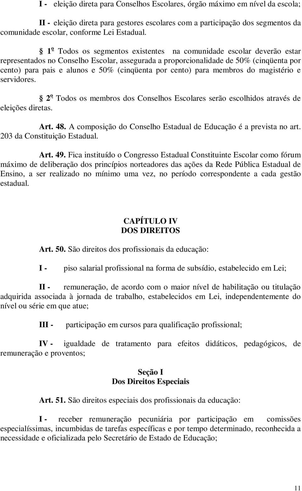 (cinqüenta por cento) para membros do magistério e servidores. 2 o Todos os membros dos Conselhos Escolares serão escolhidos através de eleições diretas. Art. 48.