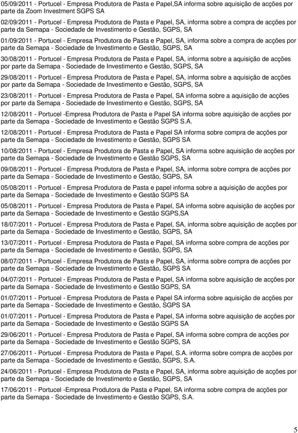 acções por 29/08/2011 - Portucel - Empresa Produtora de Pasta e Papel, SA, informa sobre a aquisição de acções por 23/08/2011 - Portucel - Empresa Produtora de Pasta e Papel, SA informa sobre a