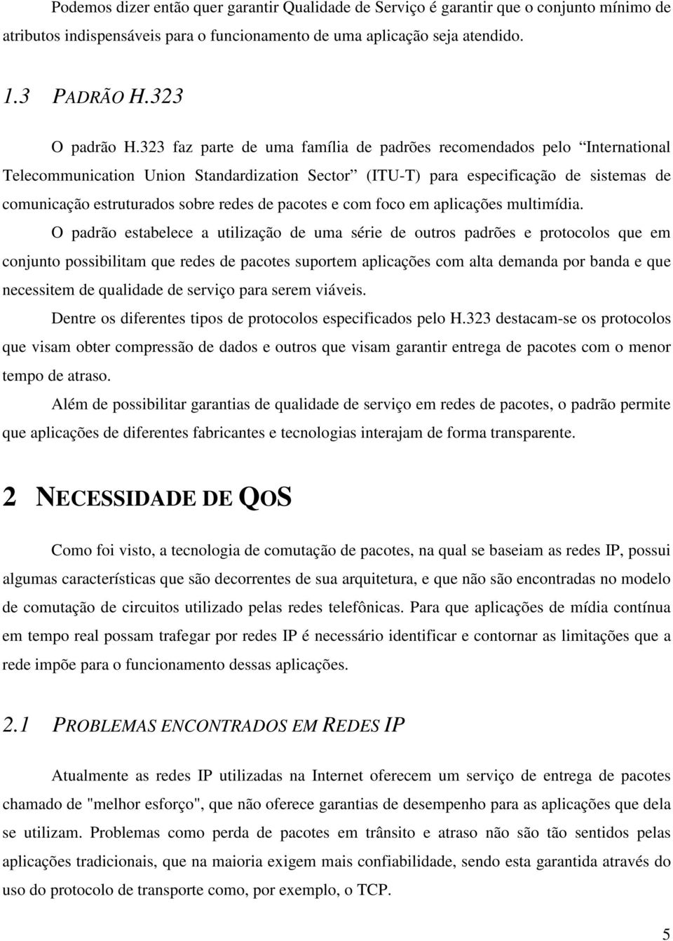 de pacotes e com foco em aplicações multimídia.