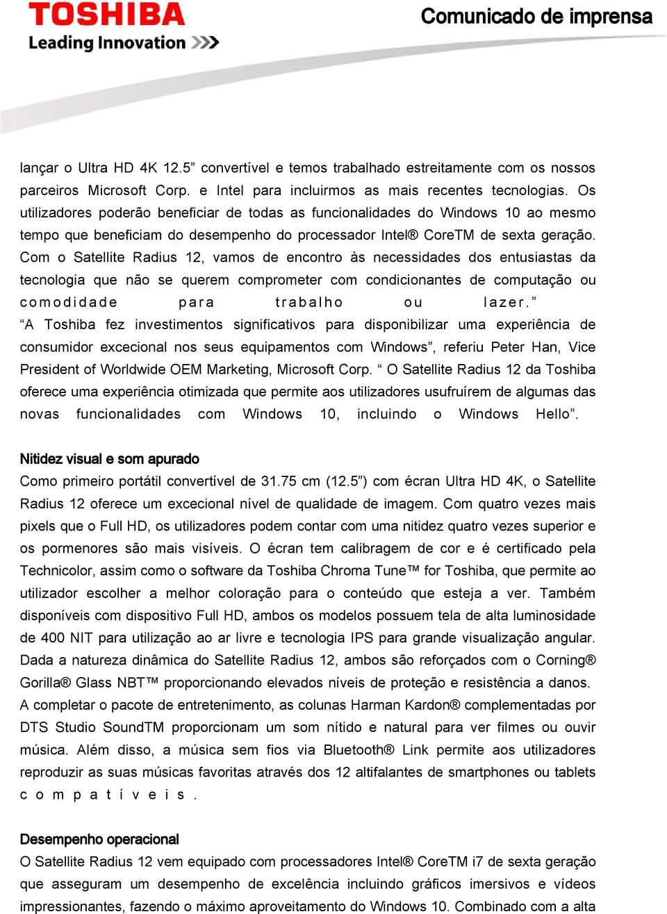 Com o Satellite Radius 12, vamos de encontro às necessidades dos entusiastas da tecnologia que não se querem comprometer com condicionantes de computação ou c o m o d i d a d e p a r a t r a b a l h