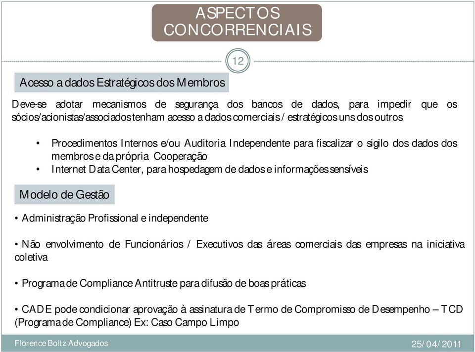 dados comerciais / estratégicos uns dos outros Procedimentos Internos e/ou Auditoria Independente para fiscalizar o sigilo dos dados dos membros e da própria Cooperação Internet Data Center,