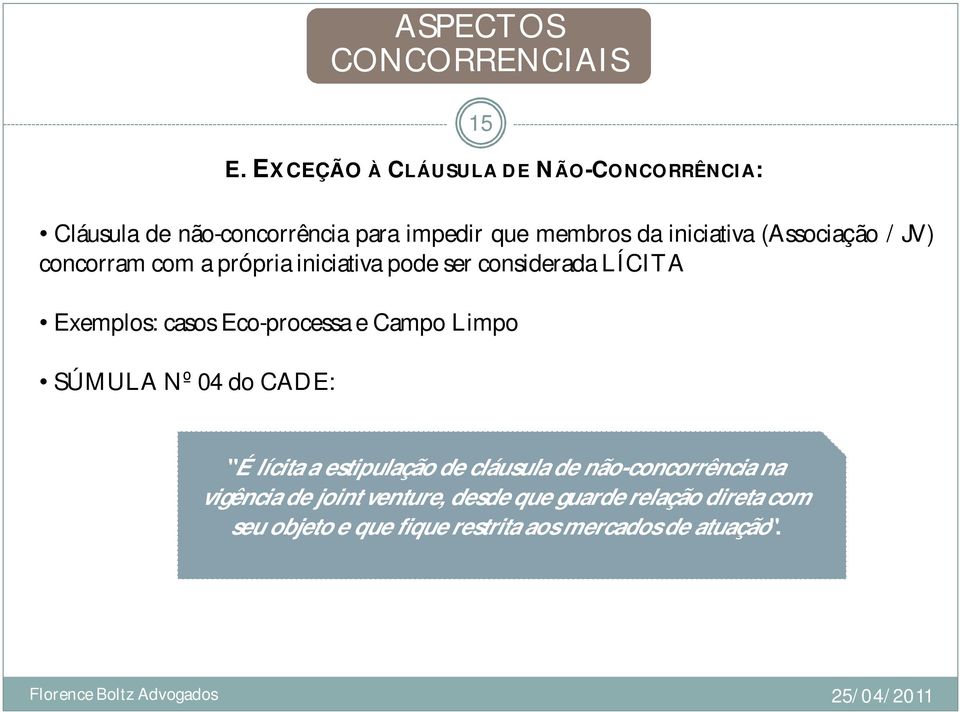 Eco-processa e Campo Limpo SÚMULA Nº 04 do CADE: "É lícita a estipulação de cláusula de não-concorrência na