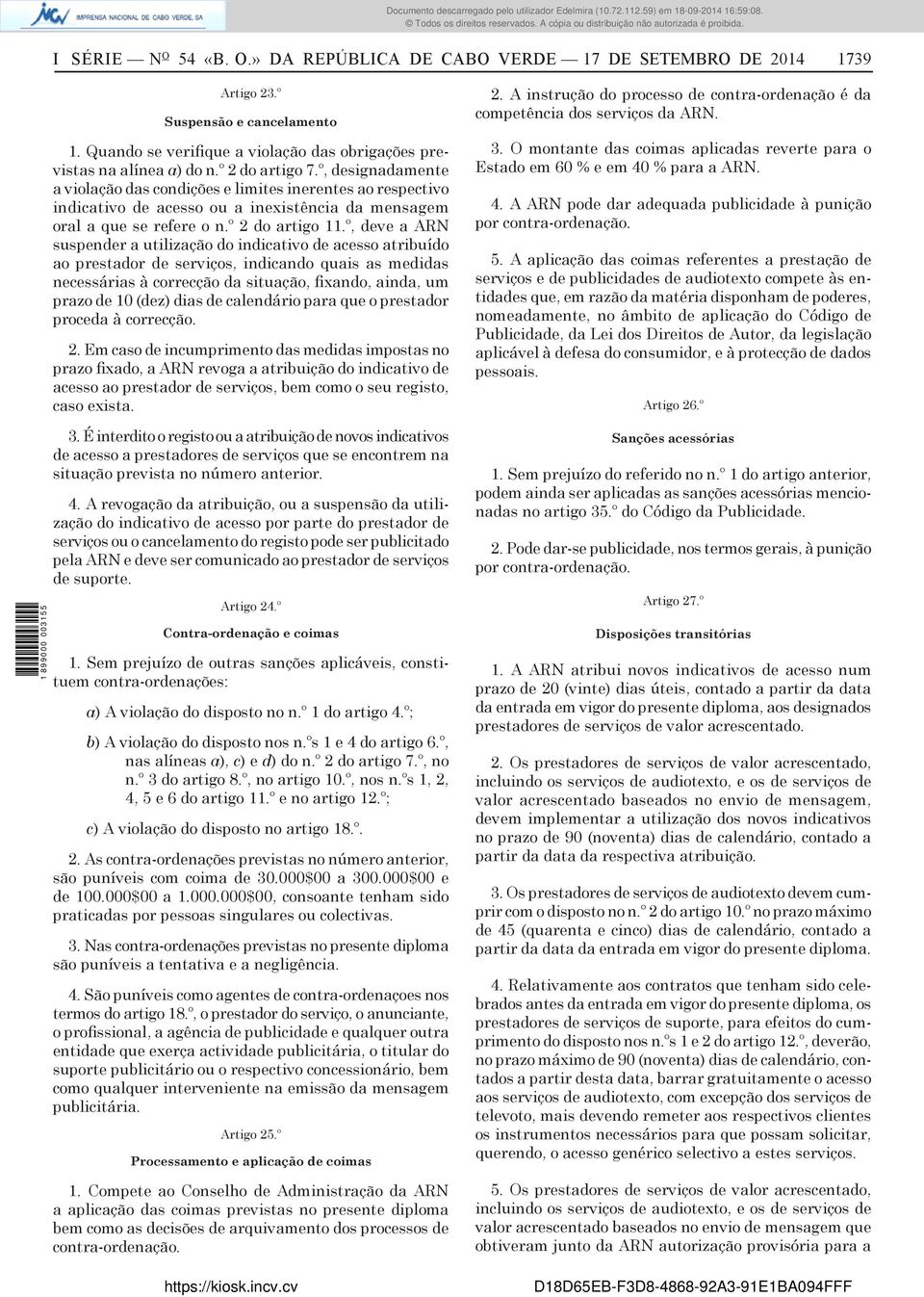 º, deve a ARN suspender a utilização do indicativo de acesso atribuído ao prestador de serviços, indicando quais as medidas necessárias à correcção da situação, fixando, ainda, um prazo de 10 (dez)