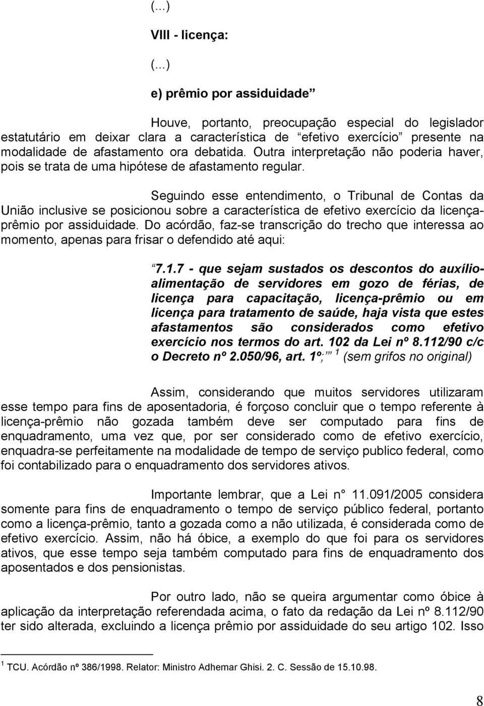 Outra interpretação não poderia haver, pois se trata de uma hipótese de afastamento regular.