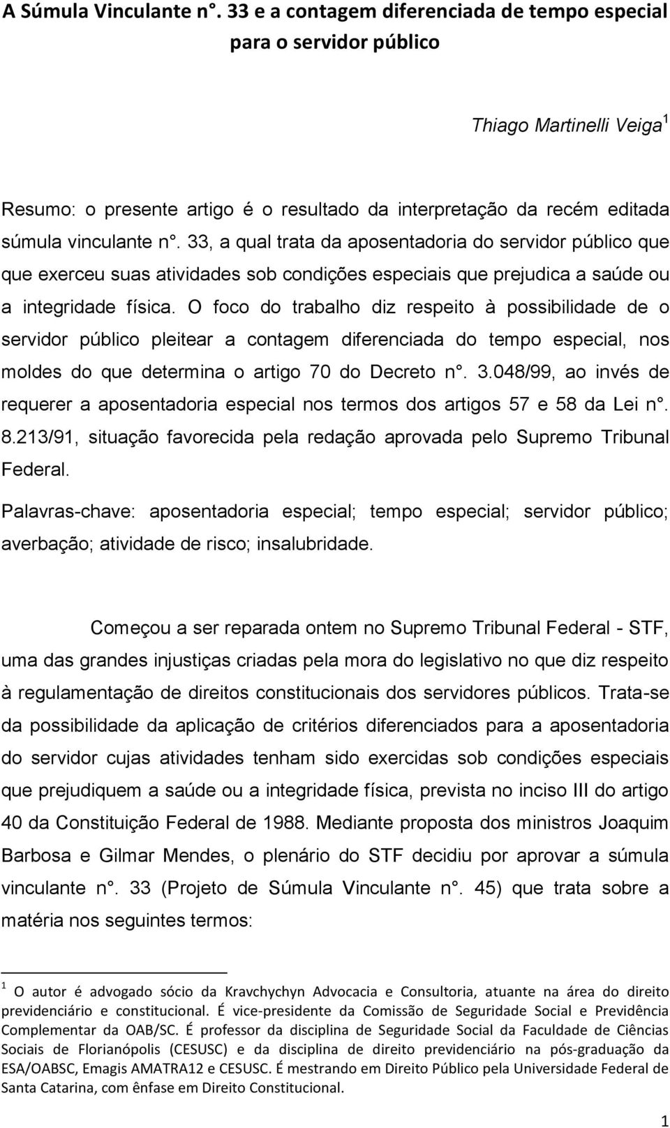 33, a qual trata da aposentadoria do servidor público que que exerceu suas atividades sob condições especiais que prejudica a saúde ou a integridade física.