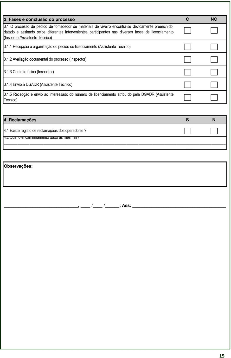 fases de licenciamento (Inspector/Assistente Técnico) 3.1.1 Recepção e organização do pedido de licenciamento (Assistente Técnico) 3.1.2 Avaliação documental do processo (Inspector) 3.