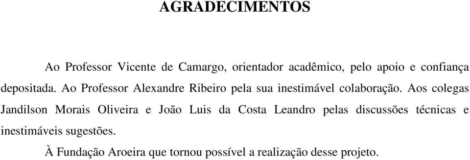 Aos colegas Jandilson Morais Oliveira e João Luis da Costa Leandro pelas discussões