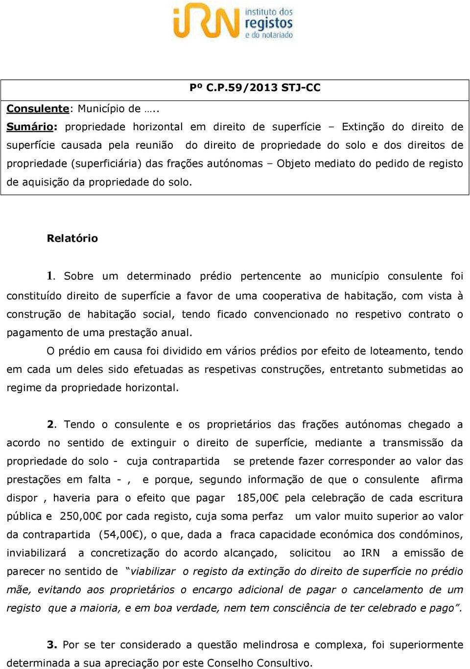 frações autónomas Objeto mediato do pedido de registo de aquisição da propriedade do solo. Relatório 1.