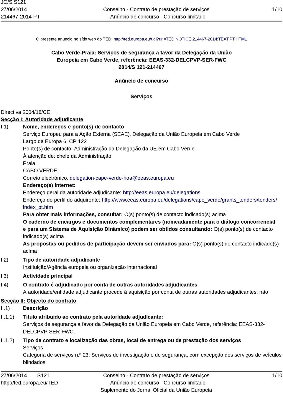 concurso Serviços Directiva 2004/18/CE Secção I: Autoridade adjudicante I.