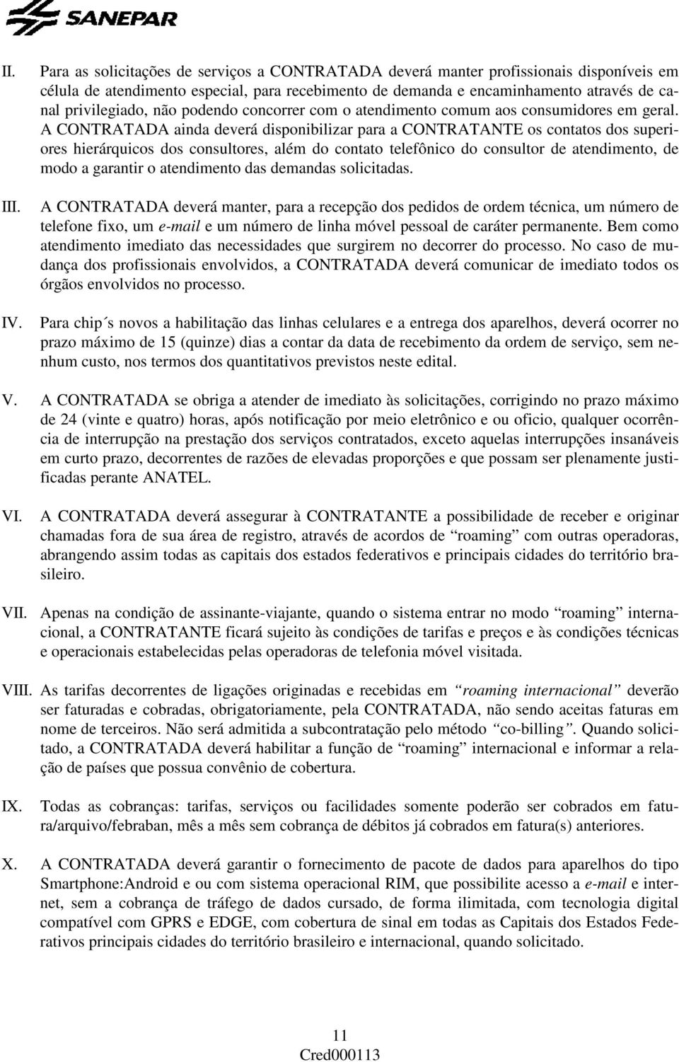 não podendo concorrer com o atendimento comum aos consumidores em geral.