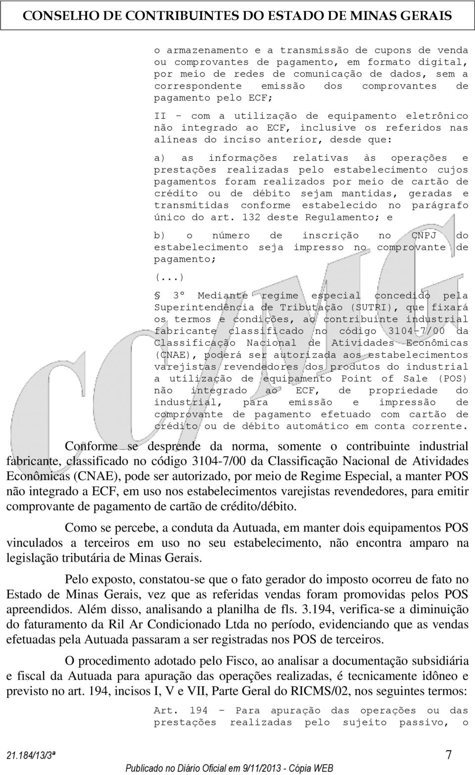 prestações realizadas pelo estabelecimento cujos pagamentos foram realizados por meio de cartão de crédito ou de débito sejam mantidas, geradas e transmitidas conforme estabelecido no parágrafo único