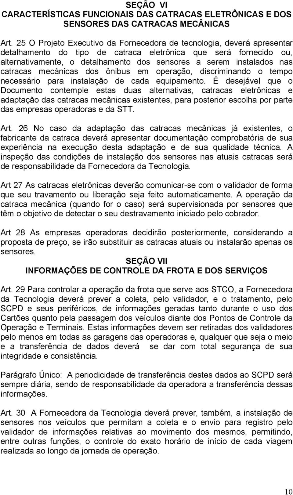 instalados nas catracas mecânicas dos ônibus em operação, discriminando o tempo necessário para instalação de cada equipamento.