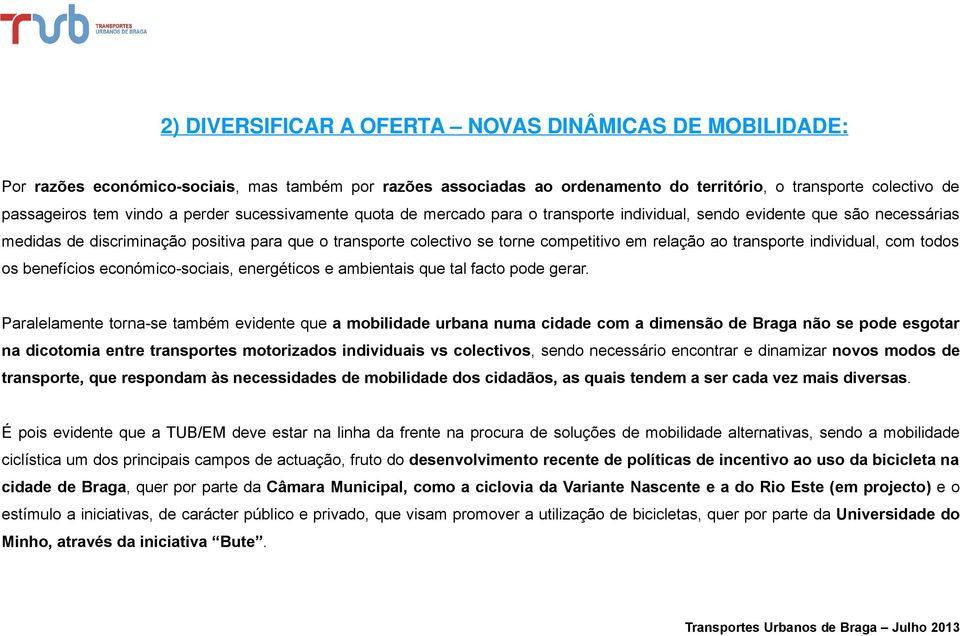 relação ao transporte individual, com todos os benefícios económico-sociais, energéticos e ambientais que tal facto pode gerar.