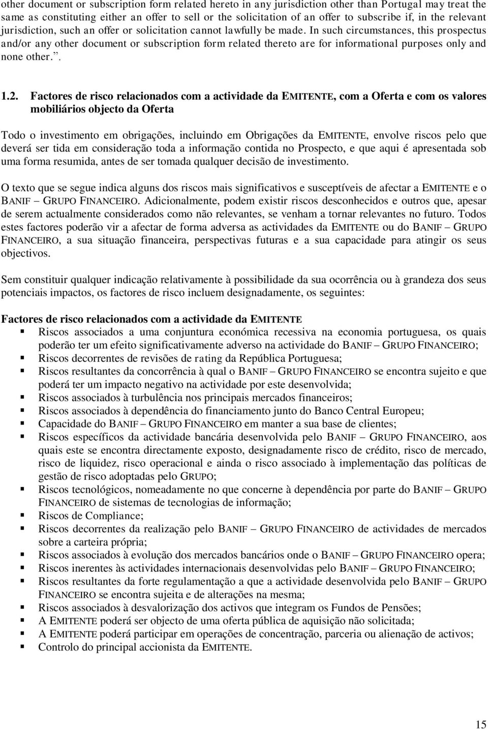 In such circumstances, this prospectus and/or any other document or subscription form related thereto are for informational purposes only and none other.. 1.2.