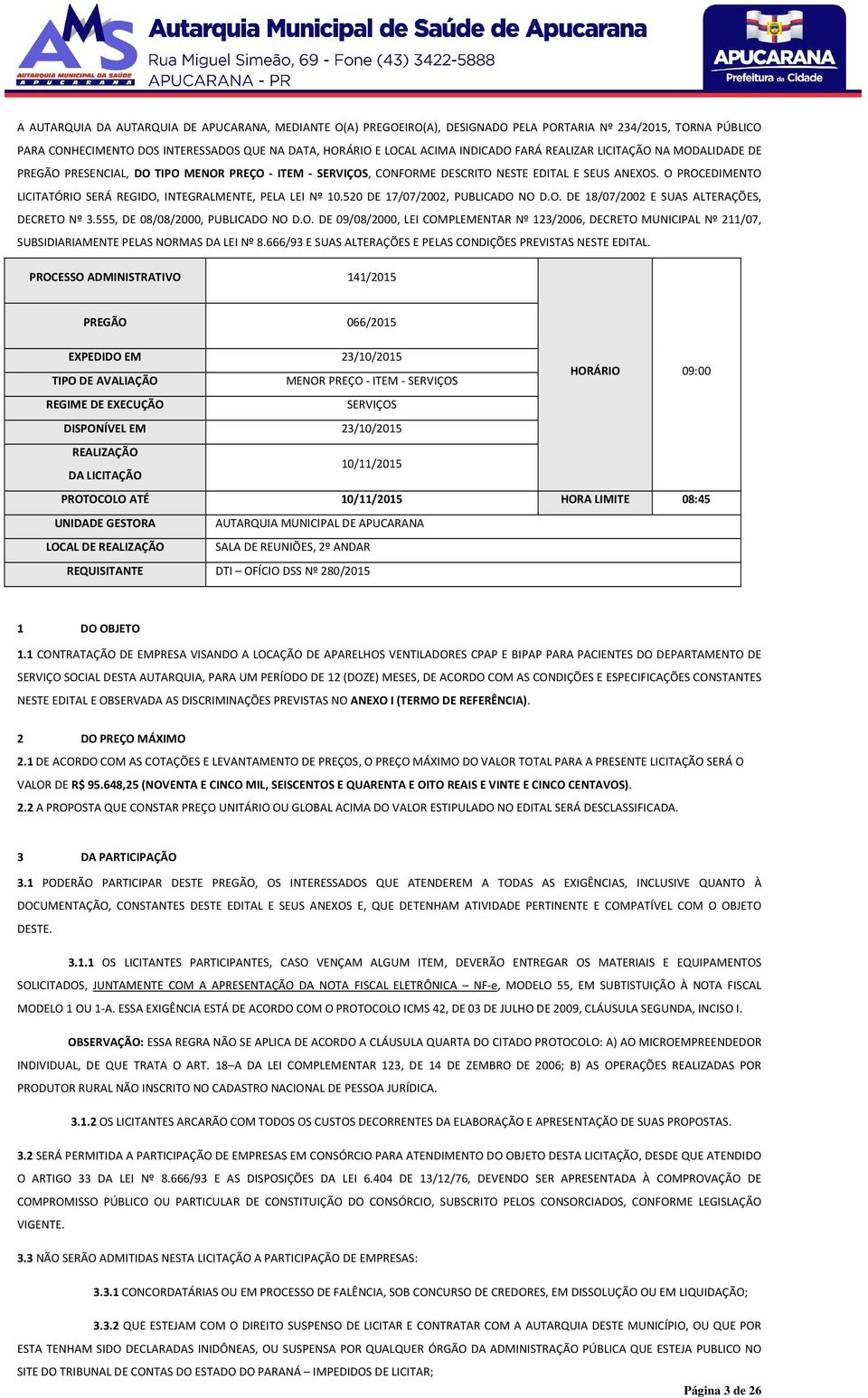 O PROCEDIMENTO LICITATÓRIO SERÁ REGIDO, INTEGRALMENTE, PELA LEI Nº 10.520 DE 17/07/2002, PUBLICADO NO D.O. DE 18/07/2002 E SUAS ALTERAÇÕES, DECRETO Nº 3.555, DE 08/08/2000, PUBLICADO NO D.O. DE 09/08/2000, LEI COMPLEMENTAR Nº 123/2006, DECRETO MUNICIPAL Nº 211/07, SUBSIDIARIAMENTE PELAS NORMAS DA LEI Nº 8.