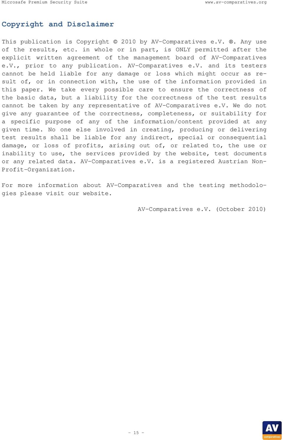 s e.v., prior to any publication. AV-Comparatives e.v. and its testers cannot be held liable for any damage or loss which might occur as result of, or in connection with, the use of the information provided in this paper.